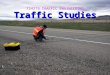Traffic Studies TS4273 TRAFFIC ENGINEERING. Reasons To Collect Data 1.Managing the physical system (replaced, repaired, anticipated schedule) 2.Investigating