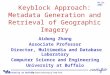 University at BuffaloThe State University of New York Keyblock Approach: Metadata Generation and Retrieval of Geographic Imagery Aidong Zhang Associate