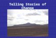 Telling Stories of Change. History is the stories of who ‘we’ are … and where we have come from