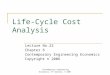 Contemporary Engineering Economics, 4 th edition, © 2007 Life-Cycle Cost Analysis Lecture No.22 Chapter 6 Contemporary Engineering Economics Copyright
