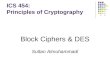 ICS 454: Principles of Cryptography Block Ciphers & DES Sultan Almuhammadi