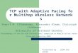 TCP with Adaptive Pacing for Multihop Wireless Networks Sherif M. EIRakabawy, Alexander Klemm, Christoph Lindemann University of Dortmund Germany Proceedings