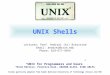 “UNIX for Programmers and Users” Third Edition, Prentice-Hall, GRAHAM GLASS, KING ABLES Slides partially adapted from Kumoh National University of Technology