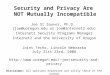 Security and Privacy Are NOT Mutually Incompatible Joe St Sauver, Ph.D. (joe@uoregon.edu or joe@internet2.edu) Internet2 Security Programs Manager Internet2