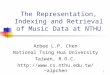 1 The Representation, Indexing and Retrieval of Music Data at NTHU Arbee L.P. Chen National Tsing Hua University Taiwan, R.O.C. alpchen