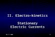 18. 7. 20031 II. Electro-kinetics Stationary Electric Currents