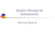 Spatio-Temporal Databases Moving Objects. Introduction Spatiotemporal Databases: manage spatial data whose geometry changes over time Geometry: position