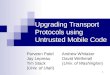 1 Upgrading Transport Protocols using Untrusted Mobile Code Parveen Patel Andrew Whitaker Jay Lepreau David Wetherall Tim Stack (Univ. of Washington) (Univ