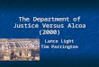 The Department of Justice Versus Alcoa (2000) Lance Light Tim Parrington Lance Light Tim Parrington