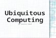 Ubiquitous Computing By Jessica Canal. What is Ubiquitous Computing? Ubiquitous computing is a term used to define the human interaction with computers