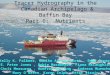 Tracer Hydrography in the Canadian Archipelago & Baffin Bay Part I: Nutrients Kelly K. Falkner, Kumiko Azetsu-Scott, Eddy Carmack E. Peter Jones, Robie