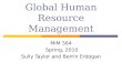 Global Human Resource Management MIM 564 Spring, 2010 Sully Taylor and Berrin Erdogan