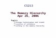 The Memory Hierarchy Apr 26, 2006 Topics Storage technologies and trends Locality of reference Caching in the memory hierarchy CS213
