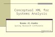 Conceptual XML for Systems Analysis Reema Al-Kamha Spring Research Conference Supported by NSF