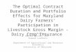 The Optimal Contract Duration and Portfolio Effects for Maryland Dairy Farmers’ Participation in Livestock Gross Margin -Dairy Crop Insurance Laoura Maratou,