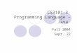 CS3101-3 Programming Language – Java Fall 2004 Sept. 22