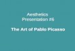 Aesthetics Presentation #6 The Art of Pablo Picasso