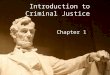 Introduction to Criminal Justice Chapter 1. Intro to Criminal Justice What is a crime? What is a criminal? Have crimes changed? Who decides what a crime