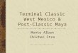 Terminal Classic West Mexico & Post-Classic Maya Monte Alban Chichen Itza