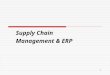 1 Supply Chain Management & ERP. 2 Learning Objectives  Understand the concept of the supply chain, its importance and management.  Describe the problems