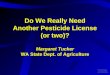 Do We Really Need Another Pesticide License (or two)? Margaret Tucker WA State Dept. of Agriculture