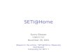 SETI@Home Sunny Gleason COM S 717 November 29, 2001 (Based on the article, “SETI@Home: Massively Distributed Computing for SETI.”)