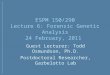 ESPM 150/290 Lecture 6: Forensic Genetic Analysis 24 February, 2011 Guest Lecturer: Todd Osmundson, Ph.D. Postdoctoral Researcher, Garbelotto Lab