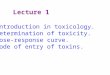 Introduction in toxicology. Determination of toxicity. Dose-response curve. Mode of entry of toxins. Lecture 1