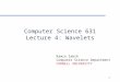 1 Computer Science 631 Lecture 4: Wavelets Ramin Zabih Computer Science Department CORNELL UNIVERSITY