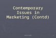 Total 47 slides 1 Contemporary Issues in Marketing (Contd)