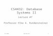 CS 4432lecture #71 CS4432: Database Systems II Lecture #7 Professor Elke A. Rundensteiner