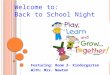 Welcome to: Back to School Night Featuring: Room 2- Kindergarten With: Mrs. Newton