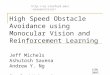 High Speed Obstacle Avoidance using Monocular Vision and Reinforcement Learning Jeff Michels Ashutosh Saxena Andrew Y. Ng Stanford University ICML 2005