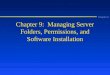 Chapter 9 Chapter 9: Managing Server Folders, Permissions, and Software Installation