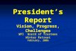 President’s Report Vision, Progress, Challenges WPI Board of Trustees Winter Retreat February, 2006