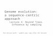 Genome evolution: a sequence-centric approach Lecture 4: Beyond Trees. Inference by sampling Pre-lecture draft – update your copy after the lecture!