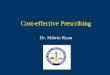 Cost-effective Prescribing Dr. Máirín Ryan. Pharmacoeconomics Pharmacoeconomics: that branch of health economics that focuses upon the costs and benefits