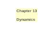 Chapter 13 Dynamics. Chapter 3 Newton’s Law NEWTON'S LAW OF INERTIA A body, not acted on by any force, remains in uniform motion. NEWTON'S LAW OF MOTION