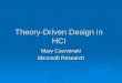 Theory-Driven Design in HCI Mary Czerwinski Microsoft Research