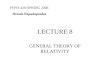 LECTURE 8 GENERAL THEORY OF RELATIVITY PHYS 420-SPRING 2006 Dennis Papadopoulos