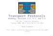 Transport Protocols Reading: Sections 2.5, 5.1, and 5.2 COS 461: Computer Networks Spring 2009 (MW 1:30-2:50 in COS 105) Mike Freedman