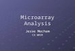 Microarray Analysis Jesse Mecham CS 601R. Microarray Analysis It all comes down to Experimental Design Experimental Design Preprocessing Preprocessing