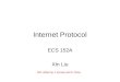 Internet Protocol ECS 152A Xin Liu Ref: slides by J. Kurose and K. Ross