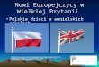 Nowi Europejczycy w Wielkiej Brytanii Polskie dzieci w angielskich szkołach. Produced as part of the Partnership Development Schools (PDS) Strategy Phase