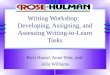 Writing Workshop: Developing, Assigning, and Assessing Writing-to-Learn Tasks Rich House, Anne Watt, and Julia Williams