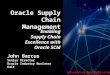 Oracle Supply Chain Management Enabling Supply Chain Excellence with Oracle SCM John Barcus Senior Director Oracle Industry Business Unit Information Age