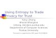 Using Entropy to Trade Privacy for Trust Yuhui Zhong Bharat Bhargava {zhong, bb}@cs.purdue.edu Department of Computer Sciences Purdue University This work