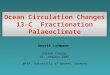 Ocean Circulation Changes 13-C Fractionation Palaeoclimate Gerrit Lohmann Carbon Course 16. January 2006 @PEP, University of Bremen, Germany