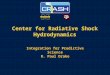 Center for Radiative Shock Hydrodynamics Integration for Predictive Science R. Paul Drake