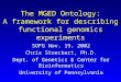 The MGED Ontology: A framework for describing functional genomics experiments SOFG Nov. 19, 2002 Chris Stoeckert, Ph.D. Dept. of Genetics & Center for